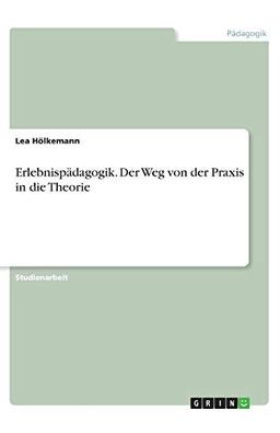 Erlebnispädagogik. Der Weg von der Praxis in die Theorie