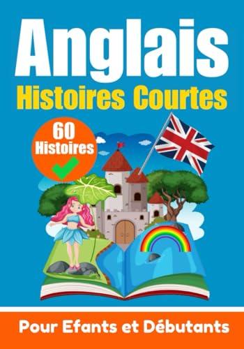 60 Histoires Courtes en Anglais | Un Livre Bilingue en Anglais et en Français | Un Livre d'Apprentissage de l'Anglais pour Enfants et Débutants: ... (Livres pour apprendre l'anglais, Band 2)