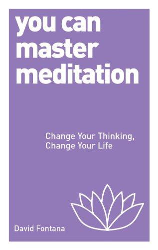 You Can Master Meditation: Change Your Mind, Change Your Life