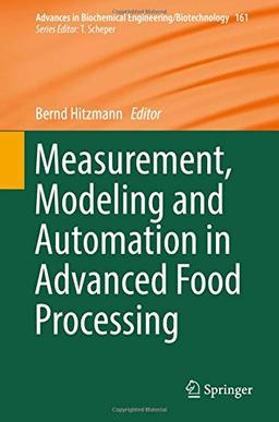 Measurement, Modeling and Automation in Advanced Food Processing (Advances in Biochemical Engineering/Biotechnology)