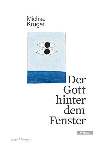 Der Gott hinter dem Fenster: Erzählungen