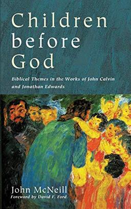 Children before God: Biblical Themes in the Works of John Calvin and Jonathan Edwards