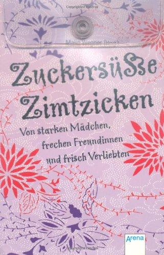 Zuckersüße Zimtzicken - Von starken Mädchen, frechen Freundinnen und frisch Verliebten