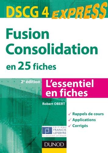 Fusion consolidation en 25 fiches, DSCG 4 : l'essentiel en fiches : rappels de cours, applications, corrigés