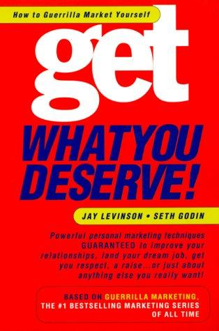 Get What You Deserve H T: How to Guerrilla Market Yourself