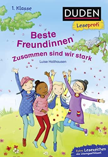 Duden Leseprofi – Beste Freundinnen - zusammen sind wir stark, 1. Klasse: Kinderbuch für Erstleser ab 6 Jahren