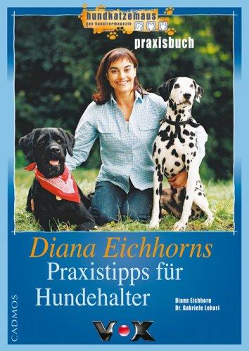 Diana Eichorn's Praxisbuch für Hundehalter. 222 Alltagstipps für Hundehalter