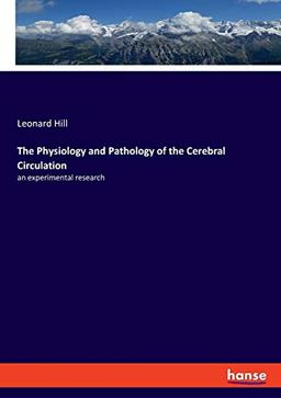 The Physiology and Pathology of the Cerebral Circulation: an experimental research