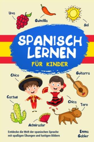 Spanisch lernen für Kinder: Entdecke die Welt der spanischen Sprache mit spaßigen Übungen und lustigen Bildern