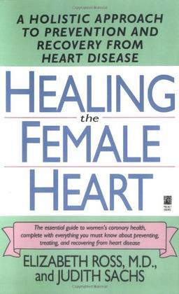 Healing the Female Heart (Lynn Sonberg Books): A Holistic Approach to Prevention and Recovery from Heart Disease