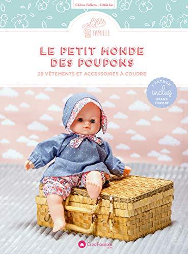 Le petit monde des poupons : 30 vêtements et accessoires à coudre : poupons aux corps souples tailles 30, 36 et 42 cm