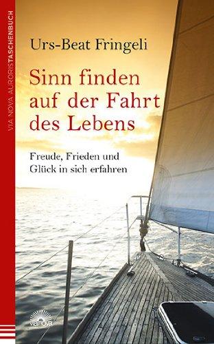 Sinn finden auf der Fahrt des Lebens: Freude, Frieden und Glück in sich erfahren