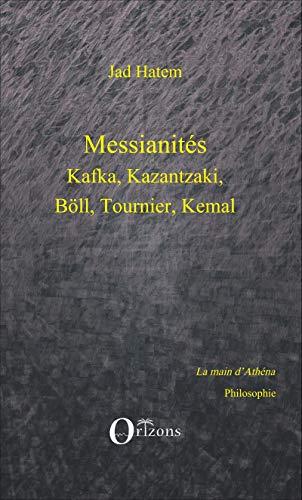 Messianités : Kafka, Kazantzaki, Böll, Tournier, Kemal