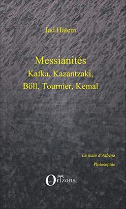 Messianités : Kafka, Kazantzaki, Böll, Tournier, Kemal