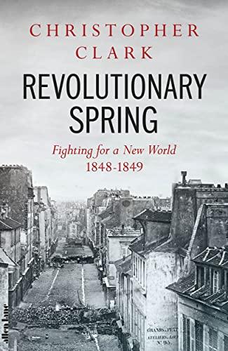 Revolutionary Spring: Fighting for a New World 1848-1849