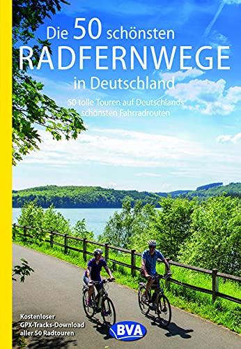 Die 50 schönsten Radfernwege in Deutschland: 50 tolle Touren auf Deutschlands schönsten Fahrradtouren, Kostenloser GPX-Tracks-Download aller 50 ... Radtouren und Radfernwege in Deutschland)