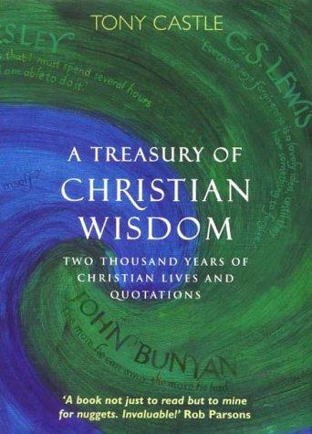 A Treasury of Christian Wisdom: Two Thousand Years of Christian Lives and Quotations: Two Thousand Years of Christian Life and Quotations (Hodder Christian books)