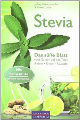 Stevia: Das süße Blatt vom Garten auf den Tisch. Anbau, Ernte, Rezepte. Mit Samentüte