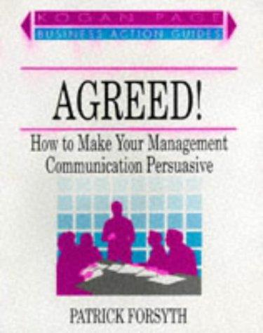 Agreed!: How to Make Your Management Communication Persuasive (Business Action Guides)