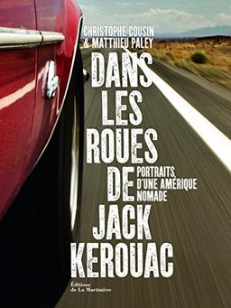 Dans les roues de Jack Kerouac : portraits d'une Amérique nomade