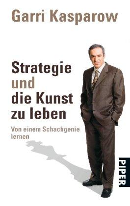 Strategie und die Kunst zu leben: Von einem Schachgenie lernen<br>Unter Mitarbeit von Mig Greengard