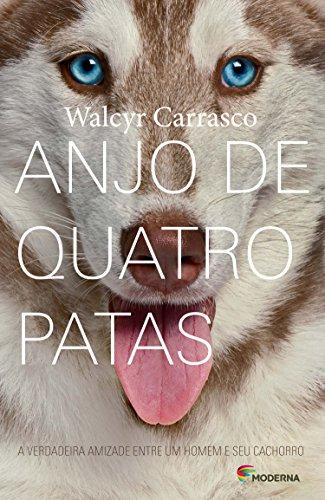 Anjo De Quatro Patas. A Verdadeira Amizade Entre Um Homem E Seu Cachorro (Em Portuguese do Brasil)