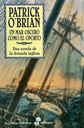 Un mar oscuro como el oporto : la XVI novela de Aubrey de Maturin (Narrativas Históricas)