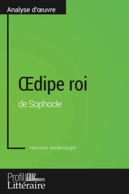 Œdipe roi de Sophocle (Analyse approfondie) : Approfondissez votre lecture des romans classiques et modernes avec Profil-Litteraire.fr