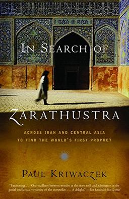 In Search of Zarathustra: Across Iran and Central Asia to Find the World's First Prophet (Vintage Departures)