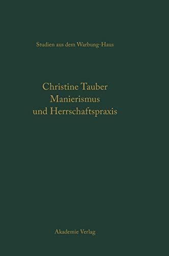 Manierismus als Herrschaftspraxis. Die Kunst der Politik und die Kunstpolitik am Hof von François Ier