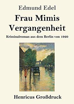 Frau Mimis Vergangenheit (Großdruck): Kriminalroman aus dem Berlin von 1920