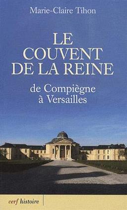 Le couvent de la reine : de Compiègne à Versailles