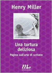 Una tortura deliziosa. Pagine sull'arte di scrivere (Filigrana)