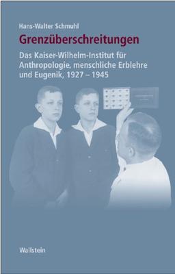 Grenzüberschreitungen. Das Kaiser-Wilhelm-Institut für Anthropologie, menschliche Erblehre und Eugenik, 1927-1945