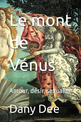 Le mont de Vénus: Amour, désir, sexualité