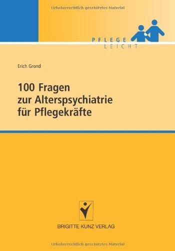 100 Fragen zur Alterspsychiatrie für Pflegekräfte