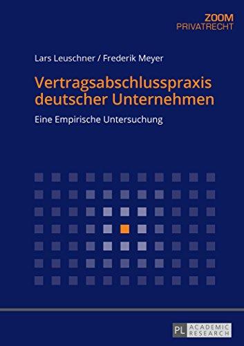 Vertragsabschlusspraxis deutscher Unternehmen: Eine Empirische Untersuchung (ZOOM)