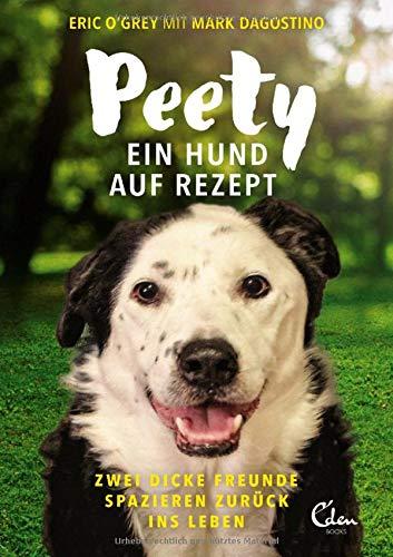 Peety: Ein Hund auf Rezept. Zwei dicke Freunde spazieren zurück ins Leben