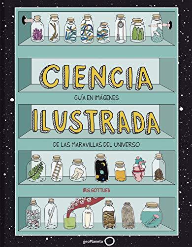 Ciencia ilustrada: Guía en imágenes de las maravillas del universo (Ilustrados)