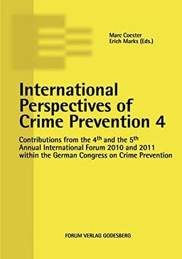 International Perspectives of Crime Prevention 4: Contributions from the 4th and the 5th Annual International Forum 2010 and 2011 within the German Congress on Crime Prevention