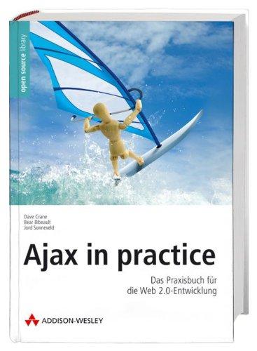 Ajax in practice - Das Praxisbuch für die Web 2.0-Entwicklung mit Frameworks (Open Source Library)