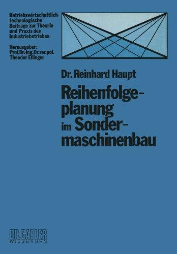 Reihenfolgeplanung im Sondermaschinenbau (Betriebswirtschaftlich-technologische Beiträge zur Theorie und Praxis des Industriebetriebes)