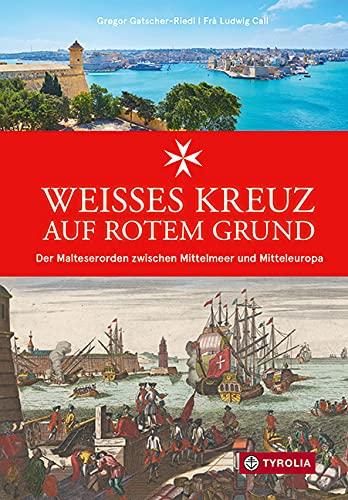 Weißes Kreuz auf rotem Grund: Der Malteserorden zwischen Mittelmeer und Mitteleuropa