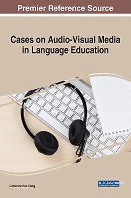 Cases on Audio-Visual Media in Language Education (Advances in Educational Technologies and Instructional Design)