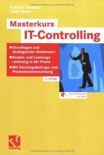 Masterkurs IT-Controlling: Grundlagen und strategischer Stellenwert - Kosten- und Leistungsrechnung in der Praxis - Mit Deckungsbeitrags- und Prozesskostenrechnung