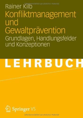 Konfliktmanagement und Gewaltprävention: Grundlagen, Handlungsfelder und Konzeptionen