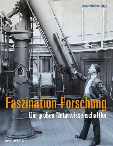 Faszination Forschung: Die großen Naturwissenschaftler