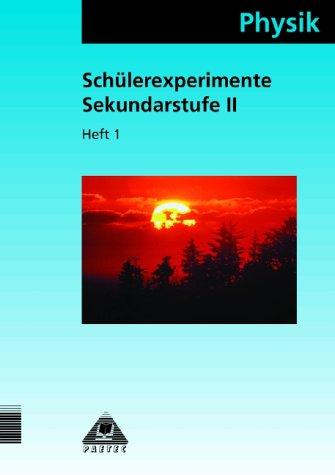 Physik Schülerexperimente, Sekundarstufe II, H.1