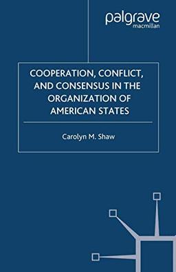 Cooperation, Conflict and Consensus in the Organization of American States