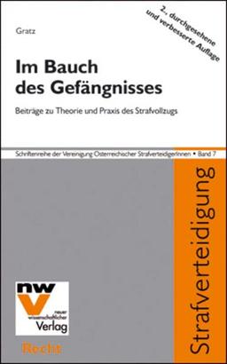 Im Bauch des Gefängnisses: Beiträge zur Theorie und Praxis des Strafvollzuges (Schriftenreihe der Vereinigung Österreichischer StrafverteidigerInnen)